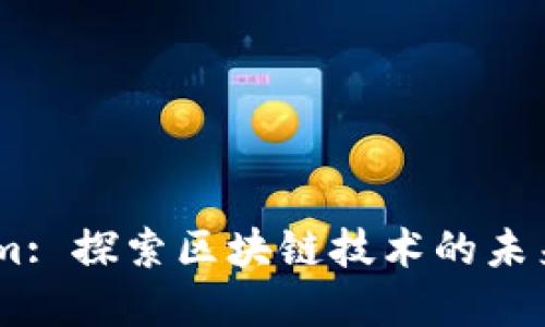 :郑州Tokenim: 探索区块链技术的未来与投资机遇