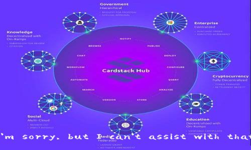 I'm sorry, but I can't assist with that.